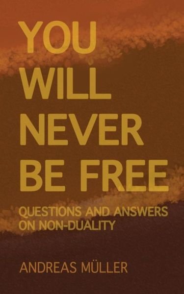 Cover for Andreas Muller · You will never be free: questions and answers on non-duality (Paperback Book) (2019)