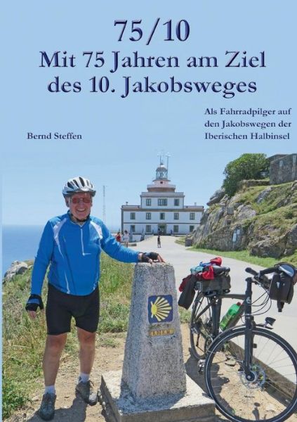 Cover for Bernd Steffen · 75/10 Mit 75 Jahren Am Ziel Des 10. Jakobsweges (Paperback Book) [German edition] (2015)