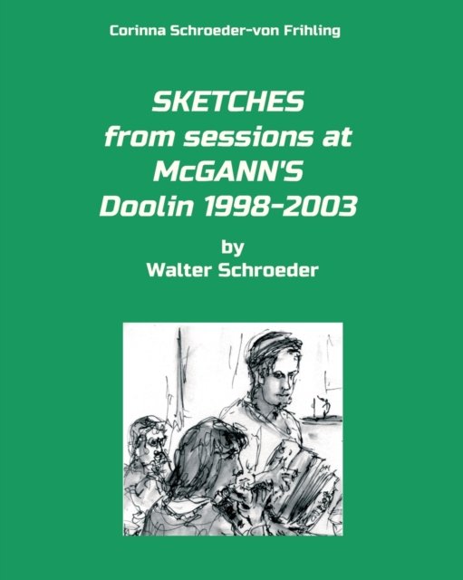 Cover for Corinna Schroeder-Von Frihling · SKETCHES from sessions at McGANN'S Doolin 1998-2003: by Walter Schroeder (Paperback Book) (2020)