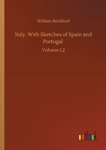 Cover for William Beckford · Italy, With Sketches of Spain and Portugal: Volume 1,2 (Paperback Book) (2020)