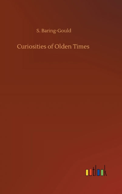 Cover for S Baring-Gould · Curiosities of Olden Times (Hardcover Book) (2020)