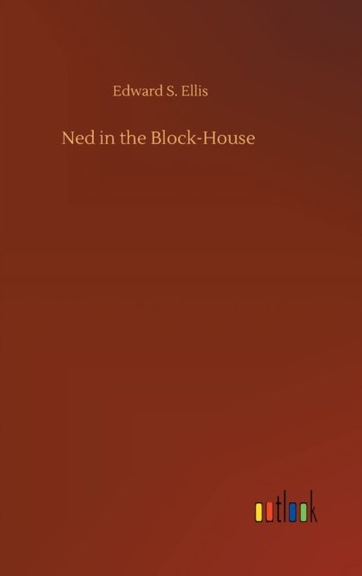 Cover for Edward S Ellis · Ned in the Block-House (Hardcover Book) (2020)
