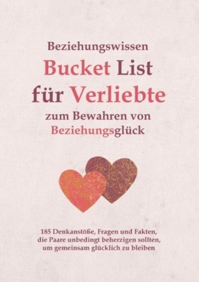 Cover for Ralf Hillmann · Beziehungswissen Bucket List fur Verliebte zum Bewahren von Beziehungsgluck: 185 Denkanstoesse, Fragen und Fakten, die Paare unbedingt beherzigen sollten, um gemeinsam glucklich zu bleiben (Paperback Book) (2021)