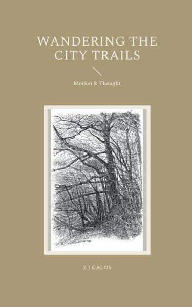 Wandering the City Trails: Motion & Thought - Z J Galos - Books - Books on Demand - 9783754301357 - March 14, 2022