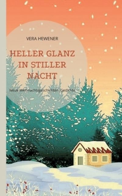 Heller Glanz in stiller Nacht - Vera Hewener - Książki - BoD  Books on Demand - 9783755700357 - 31 sierpnia 2023