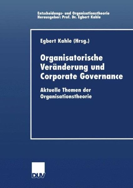 Cover for Egbert Kahle · Organisatorische Veranderung und Corporate Governance - Entscheidungs- und Organisationstheorie (Paperback Bog) [2002 edition] (2002)