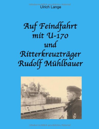 Auf Feindfahrt mit U-170 und Ritterkreuztrager Rudolf Muhlbauer - Ulrich Lange - Books - Books on Demand - 9783831141357 - October 15, 2002