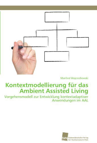 Cover for Manfred Wojciechowski · Kontextmodellierung Für Das Ambient Assisted Living: Vorgehensmodell Zur Entwicklung Kontextadaptiver Anwendungen Im Aal (Paperback Book) [German edition] (2011)