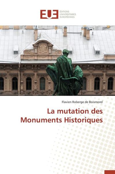 Cover for Roberge De Boismorel Flavien · La Mutation Des Monuments Historiques (Paperback Book) (2018)