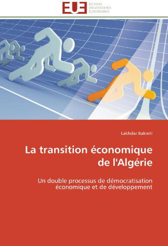 Cover for Lakhdar Bakreti · La Transition Économique De L'algérie: Un Double Processus De Démocratisation Économique et De Développement (Paperback Book) [French edition] (2018)