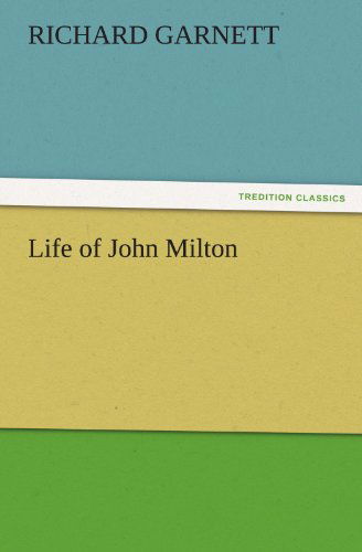 Cover for Richard Garnett · Life of John Milton (Tredition Classics) (Taschenbuch) (2011)