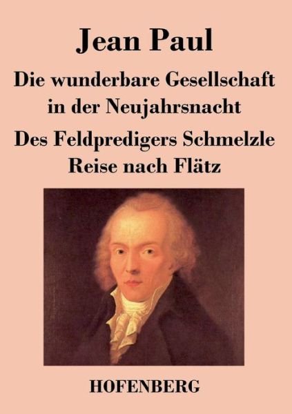 Cover for Jean Paul · Die Wunderbare Gesellschaft in Der Neujahrsnacht / Des Feldpredigers Schmelzle Reise Nach Flatz (Taschenbuch) (2016)