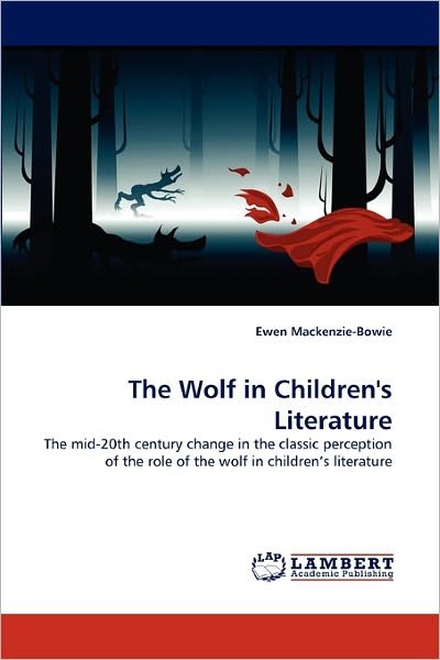 Cover for Ewen Mackenzie-bowie · The Wolf in Children's Literature: the Mid-20th Century Change in the Classic Perception of the Role of the Wolf in Children's Literature (Paperback Bog) (2011)