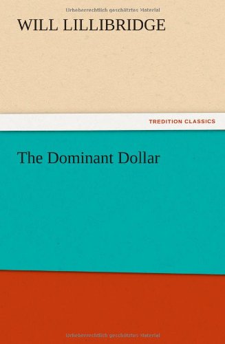 The Dominant Dollar - Will Lillibridge - Books - TREDITION CLASSICS - 9783847221357 - December 14, 2012