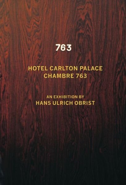 Hotel Carlton Palace. Chambre 763: An Exhibition by Hans Ulrich Obrist - Hans-Ulrich Obrist - Bücher - Verlag der Buchhandlung Walther Konig - 9783863355357 - 21. März 2014