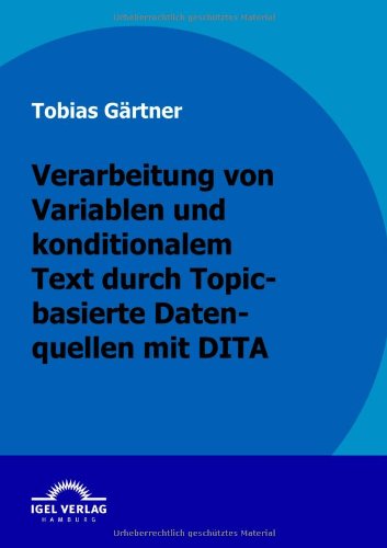 Cover for Tobias Gärtner · Verarbeitung Von Variablen Und Konditionalen Text Durch Topic-basierte Datenquellen Mit Dita (Paperback Book) [German edition] (2009)