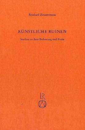 Cover for Reinhard Zimmermann · Kunstliche Ruinen: Studien Zu Ihrer Bedeutung Und Form (Hardcover Book) [German edition] (1990)