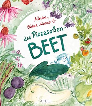 Cover for Írisz Agócs · Minka, Onkel Marco &amp; das Pizzasoßenbeet (Book) (2025)