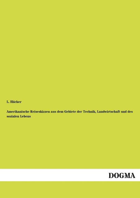 Cover for L Hacker · Amerikanische Reiseskizzen aus dem Gebiete der Technik, Landwirtschaft und des sozialen Lebens (Paperback Book) [German edition] (2012)
