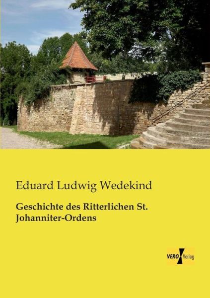 Cover for Eduard Ludwig Wedekind · Geschichte des Ritterlichen St. Johanniter-Ordens (Paperback Book) [German edition] (2019)