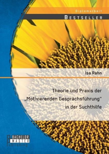 Cover for Isa Rahn · Theorie Und Praxis Der Motivierenden Gesprachsfuhrung&quot; in Der Suchthilfe (Paperback Book) [German edition] (2014)