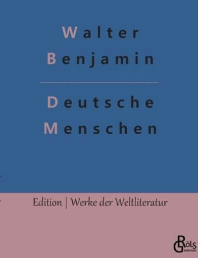 Deutsche Menschen - Walter Benjamin - Böcker - Grols Verlag - 9783966373357 - 18 januari 2022