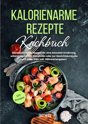 Cover for Grit Heide · Kalorienarme Rezepte Kochbuch (Book) (2024)