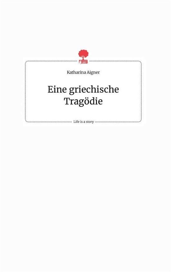 Cover for Aigner · Eine griechische Tragödie. Life (Book) (2020)