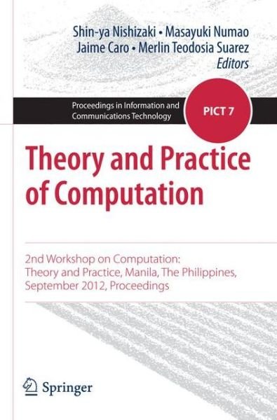 Shin-ya Nishizaki · Theory and Practice of Computation: 2nd Workshop on Computation: Theory and Practice, Manila, The Philippines, September 2012, Proceedings - Proceedings in Information and Communications Technology (Paperback Book) [2013 edition] (2013)