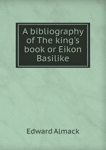 Cover for Edward Almack · A Bibliography of the King's Book or Eikon Basilike (Paperback Book) (2013)