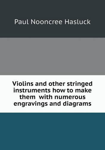 Cover for Paul N. Hasluck · Violins and Other Stringed Instruments How to Make Them  with Numerous Engravings and Diagrams (Paperback Book) (2013)