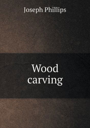 Cover for Joseph Phillips · Wood Carving (Paperback Book) (2013)