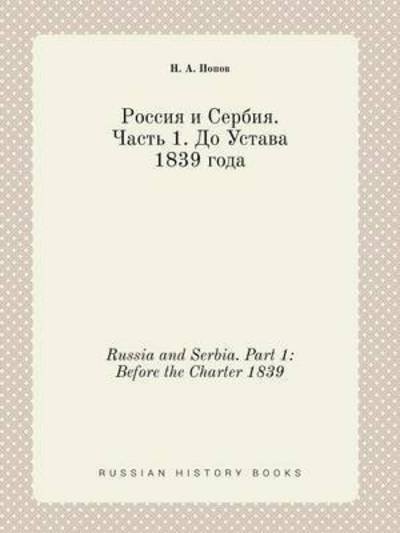 Russia and Serbia. Part 1: Before the Charter 1839 - N a Popov - Bøker - Book on Demand Ltd. - 9785519399357 - 26. januar 2015