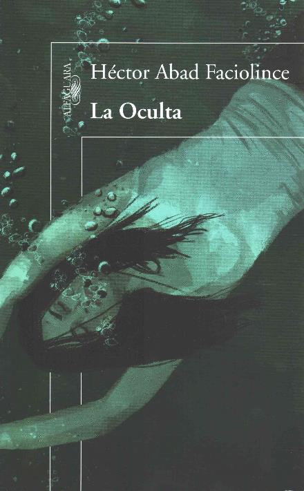 Cover for Hector Abad Faciolince · La Oculta (Paperback Book) (2015)