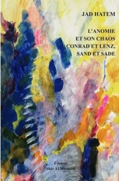 Cover for Jad Hatem · L'Anomie Et Son Chaos Conrad Et Lenz, Sand Et Sade (Paperback Book) (2021)
