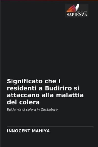 Cover for Innocent Mahiya · Significato che i residenti a Budiriro si attaccano alla malattia del colera (Pocketbok) (2021)