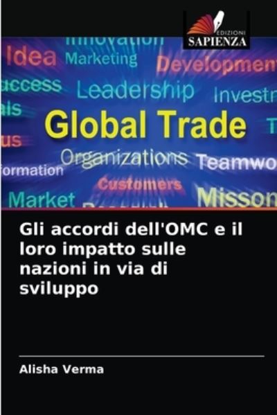 Cover for Alisha Verma · Gli accordi dell'OMC e il loro impatto sulle nazioni in via di sviluppo (Paperback Book) (2021)