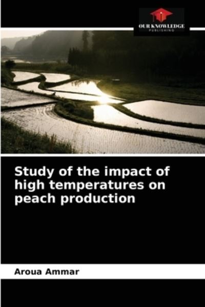 Cover for Aroua Ammar · Study of the impact of high temperatures on peach production (Paperback Book) (2021)