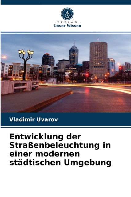 Cover for Vladimir Uvarov · Entwicklung der Strassenbeleuchtung in einer modernen stadtischen Umgebung (Paperback Book) (2021)