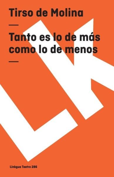Cover for Tirso De Molina · Tanto Es Lo De Más Como Lo De Menos (Teatro) (Spanish Edition) (Paperback Book) [Spanish edition] (2014)