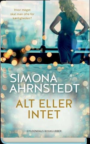Cover for Simona Ahrnstedt · Alt eller intet (Bound Book) [1er édition] (2018)