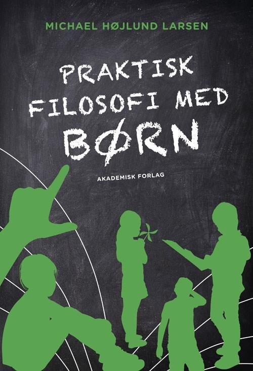 Cover for Michael Højlund Larsen · Praktisk filosofi med børn (Sewn Spine Book) [2nd edition] (2018)