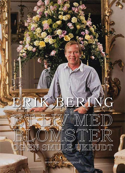 Cover for Erik Bering · Et liv med blomster og en smule ukrudt (Bound Book) [1.º edición] (2019)