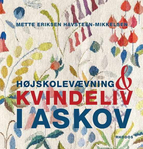 Cover for Mette Eriksen Havsteen-Mikkelsen · Højskolevævning og kvindeliv i Askov (Bound Book) [1st edition] (2025)