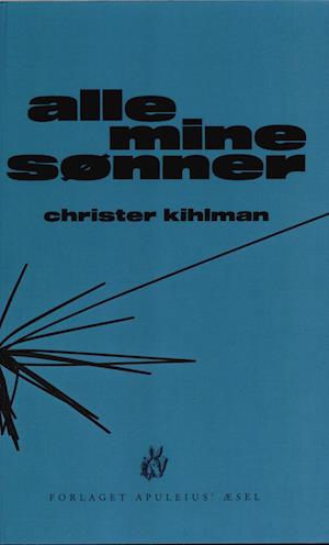 Cover for Christer Kihlman · Alle mine sønner (Sewn Spine Book) [1st edition] (2021)