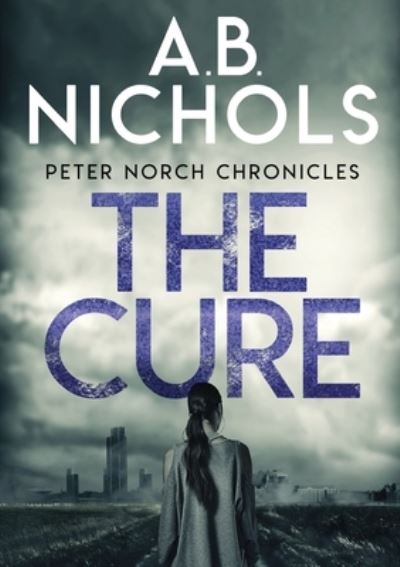 Cover for A B Nichols · Peter Norch Chronicles - The Cure (Paperback Book) (2019)