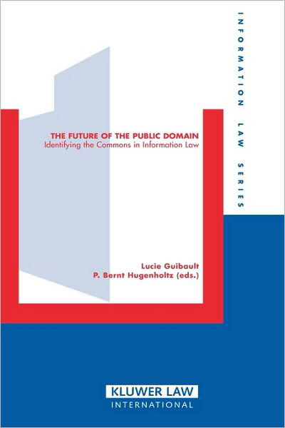 Lucie Guibault · The Future of the Public Domain: Identifying the Commons in Information Law - Information Law Series Set (Hardcover Book) (2006)