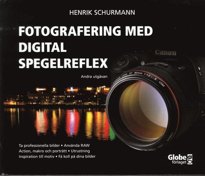 Fotografering med digital spegelreflex - Henrik Schurmann - Kirjat - Globe förlaget - 9789171661357 - keskiviikko 17. elokuuta 2011