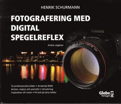 Fotografering med digital spegelreflex - Henrik Schurmann - Boeken - Globe förlaget - 9789171661357 - 17 augustus 2011