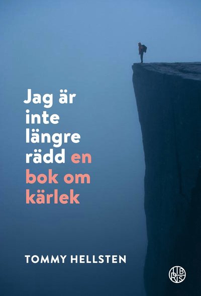 Jag är inte längre rädd : en bok om kärlek - Tommy Hellsten - Livres - Libris förlag - 9789173878357 - 24 avril 2020